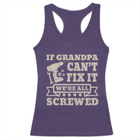 Cool Grandpa Racerback Tank Top If Grandpa Cant Fix It Were All Screwed Gift From Granddaughter Grandson