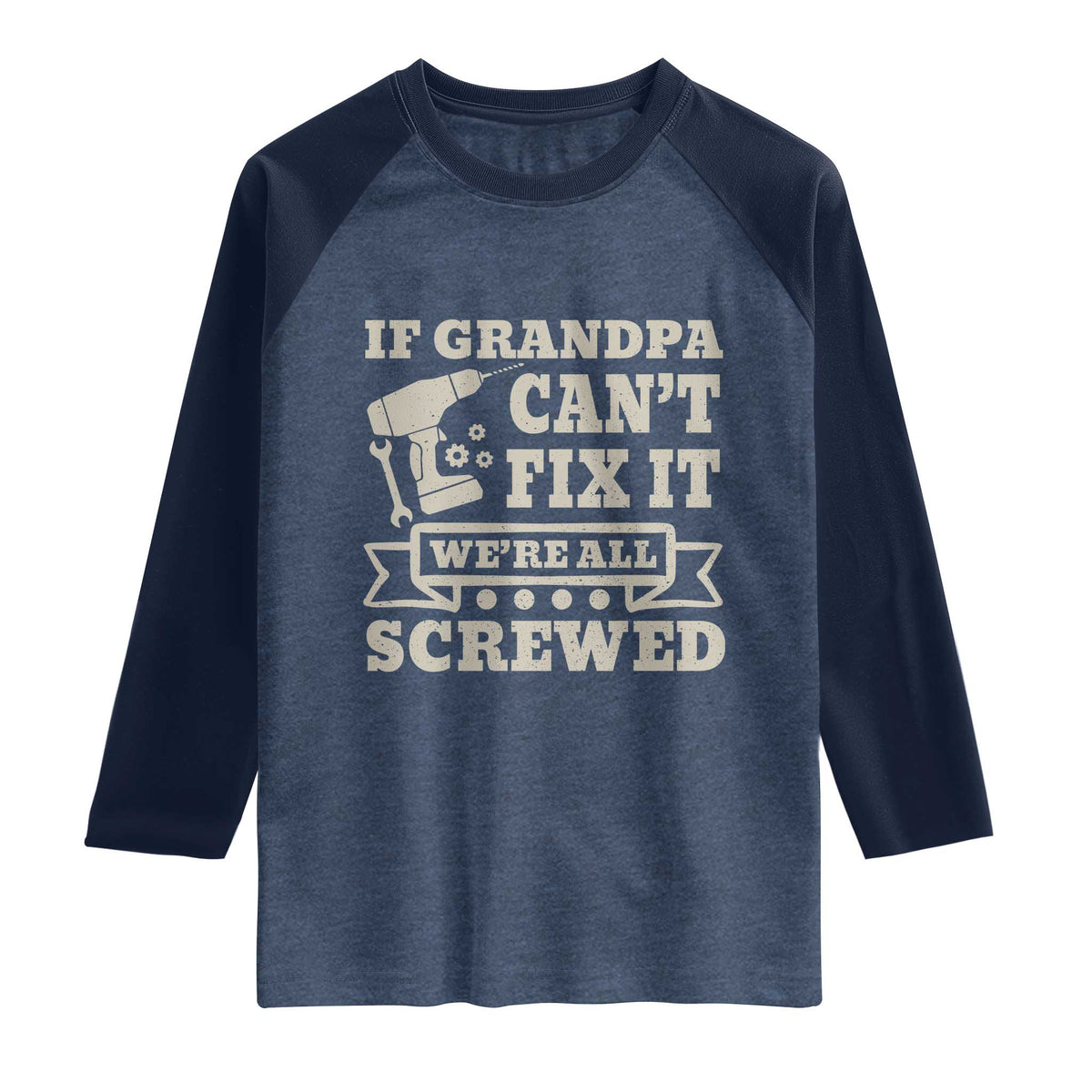 Cool Grandpa Raglan Shirt If Grandpa Cant Fix It Were All Screwed Gift From Granddaughter Grandson