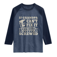 Cool Grandpa Raglan Shirt If Grandpa Cant Fix It Were All Screwed Gift From Granddaughter Grandson
