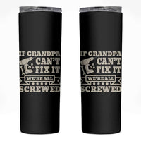 Cool Grandpa Skinny Tumbler If Grandpa Cant Fix It Were All Screwed Gift From Granddaughter Grandson