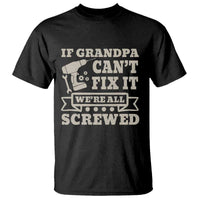 Cool Grandpa T Shirt If Grandpa Cant Fix It Were All Screwed Gift From Granddaughter Grandson