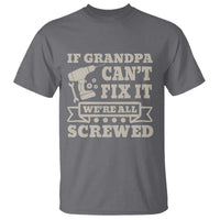 Cool Grandpa T Shirt If Grandpa Cant Fix It Were All Screwed Gift From Granddaughter Grandson