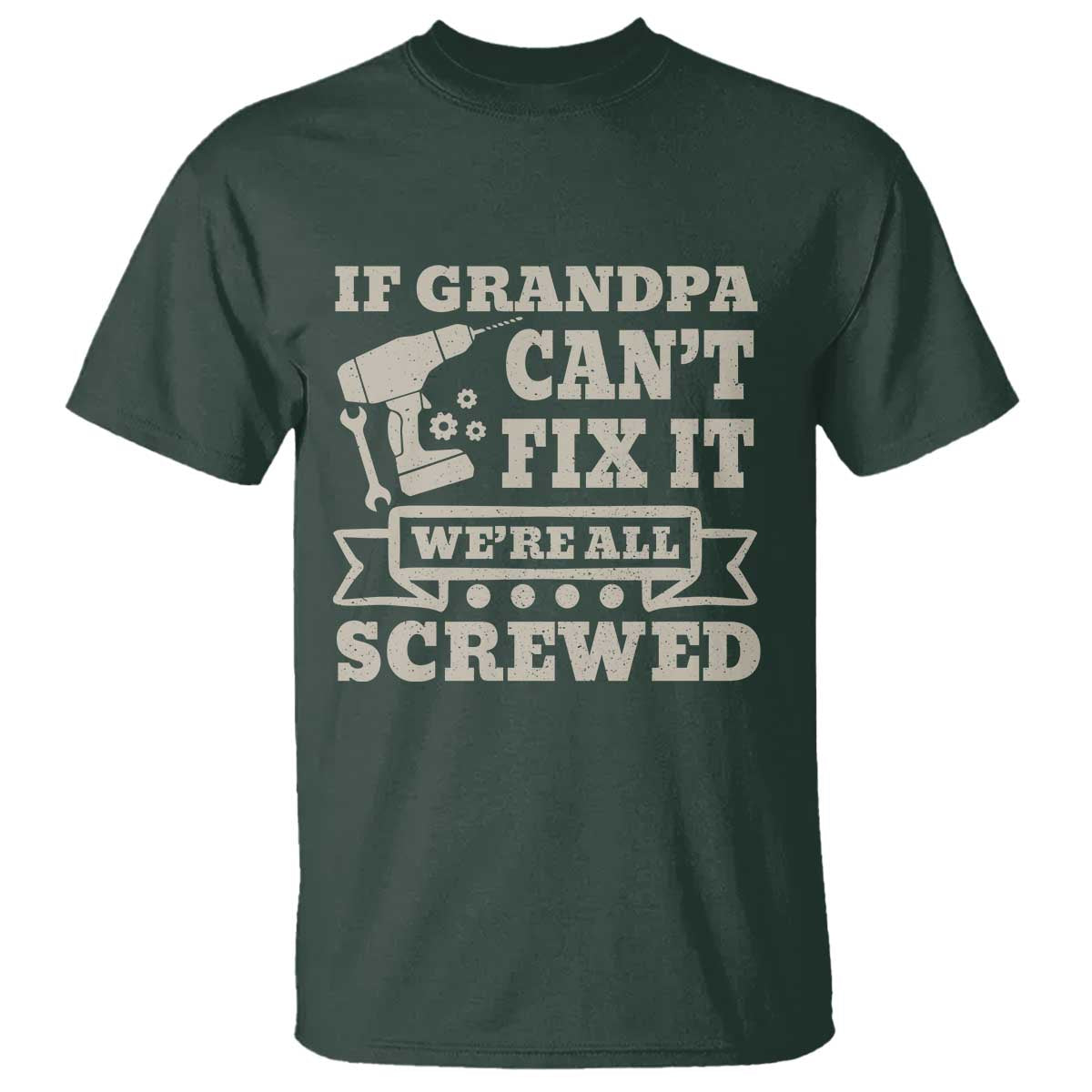 Cool Grandpa T Shirt If Grandpa Cant Fix It Were All Screwed Gift From Granddaughter Grandson
