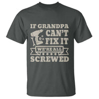 Cool Grandpa T Shirt If Grandpa Cant Fix It Were All Screwed Gift From Granddaughter Grandson