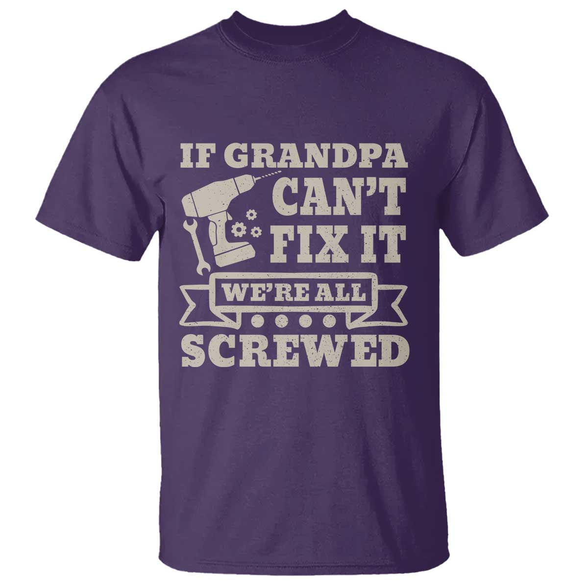 Cool Grandpa T Shirt If Grandpa Cant Fix It Were All Screwed Gift From Granddaughter Grandson