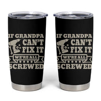 Cool Grandpa Tumbler Cup If Grandpa Cant Fix It Were All Screwed Gift From Granddaughter Grandson