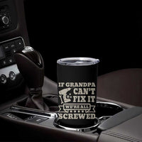 Cool Grandpa Tumbler Cup If Grandpa Cant Fix It Were All Screwed Gift From Granddaughter Grandson