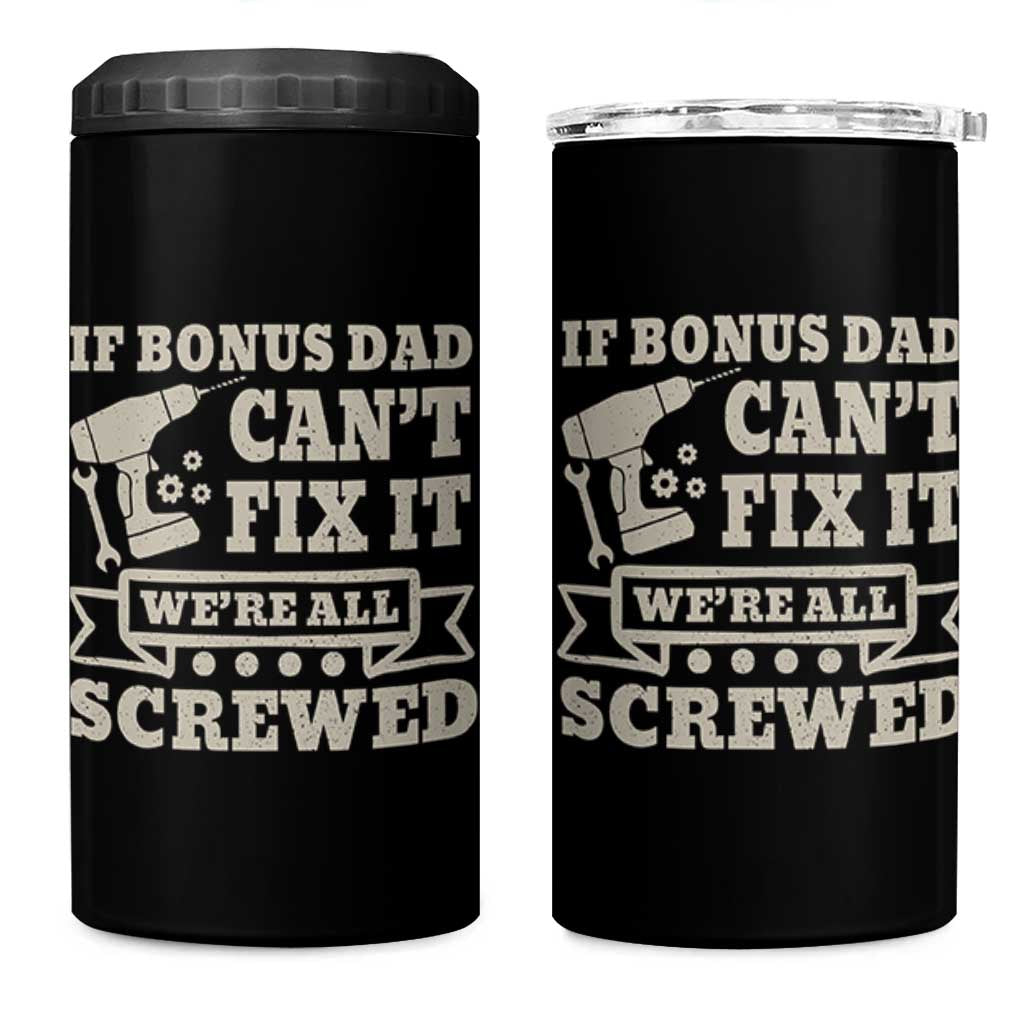 Funny Stepdad 4 in 1 Can Cooler Tumbler Retro If Bonus Dad Cant Fix It Were All Screwed