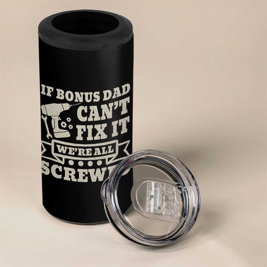 Funny Stepdad 4 in 1 Can Cooler Tumbler Retro If Bonus Dad Cant Fix It Were All Screwed