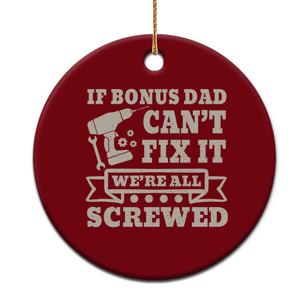 Funny Stepdad Ceramic Ornament Retro If Bonus Dad Cant Fix It Were All Screwed