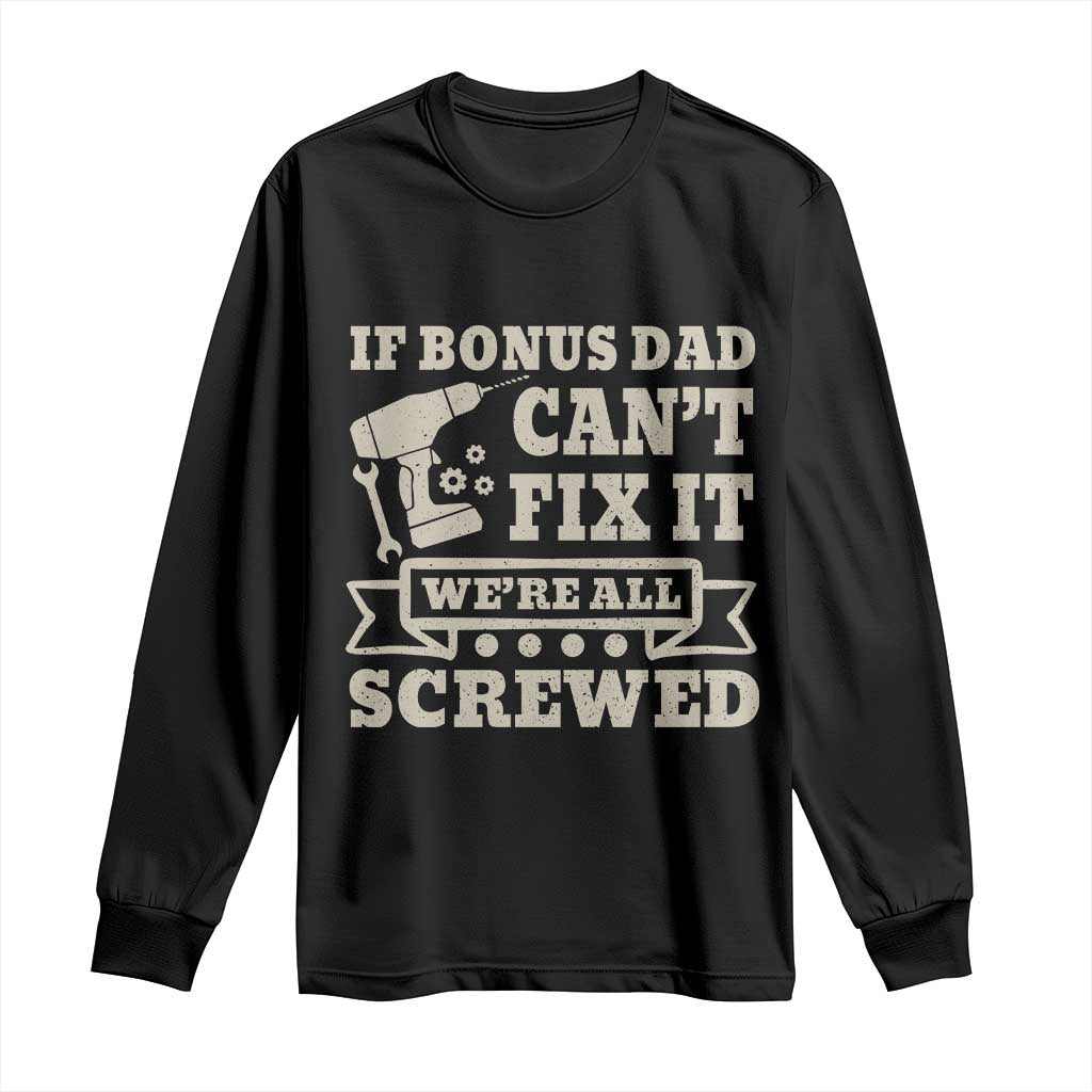 Funny Stepdad Long Sleeve Shirt Retro If Bonus Dad Cant Fix It Were All Screwed