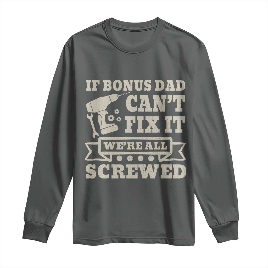 Funny Stepdad Long Sleeve Shirt Retro If Bonus Dad Cant Fix It Were All Screwed