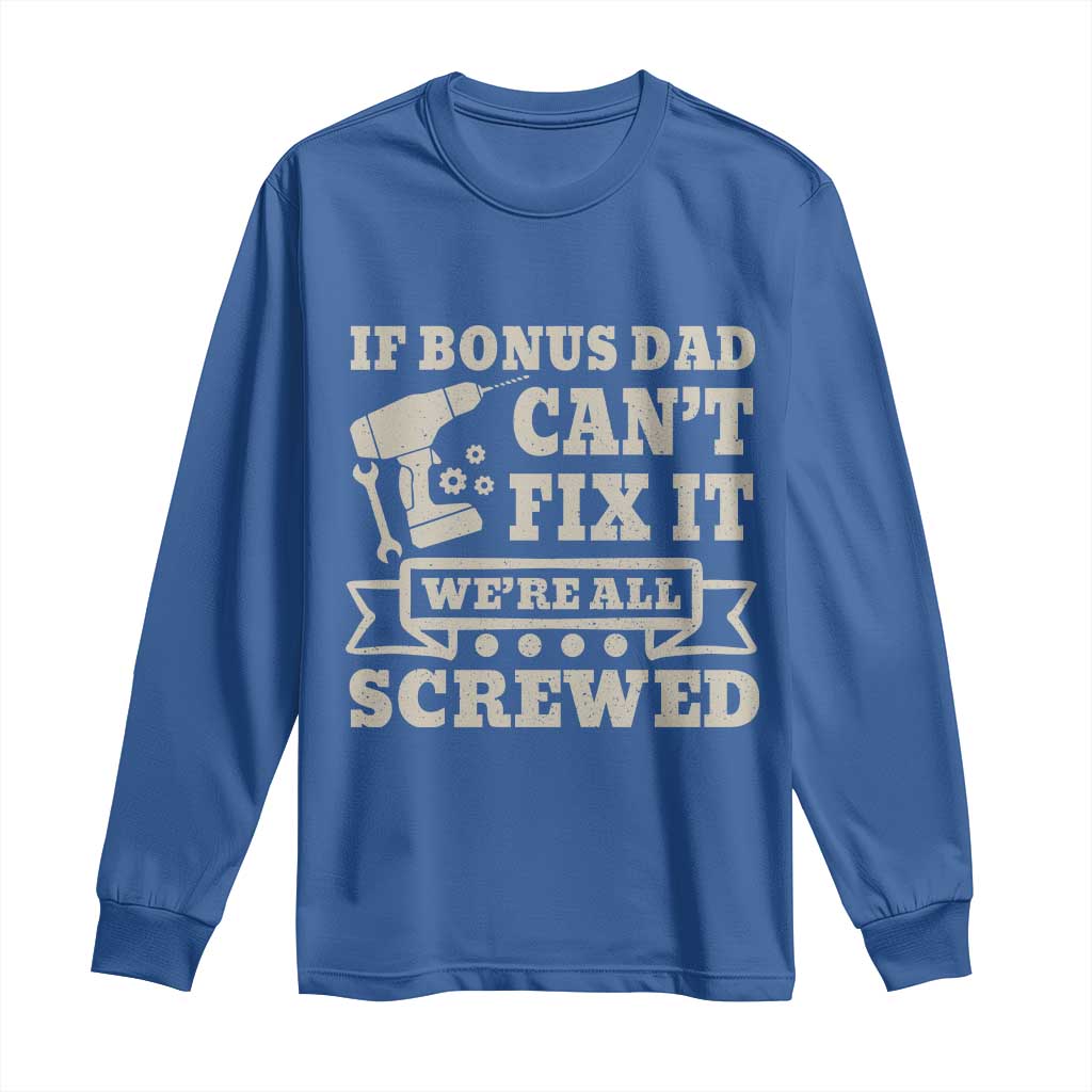 Funny Stepdad Long Sleeve Shirt Retro If Bonus Dad Cant Fix It Were All Screwed