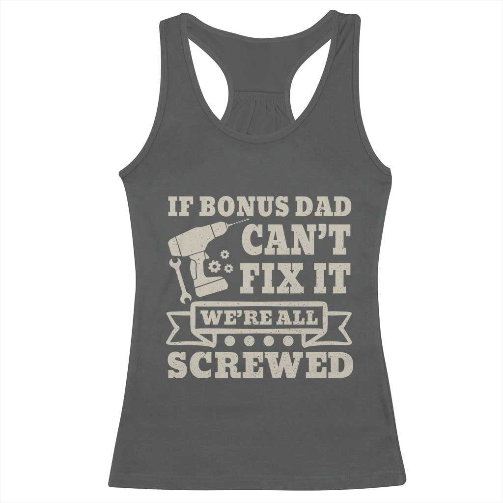 Funny Stepdad Racerback Tank Top Retro If Bonus Dad Cant Fix It Were All Screwed
