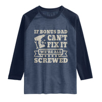 Funny Stepdad Raglan Shirt Retro If Bonus Dad Cant Fix It Were All Screwed