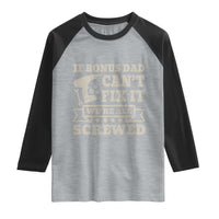 Funny Stepdad Raglan Shirt Retro If Bonus Dad Cant Fix It Were All Screwed
