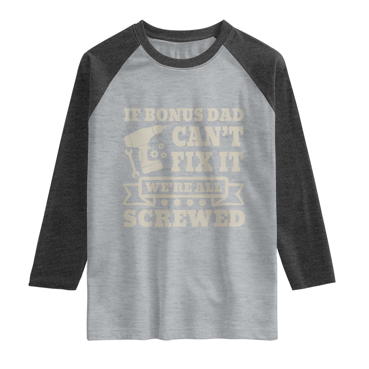 Funny Stepdad Raglan Shirt Retro If Bonus Dad Cant Fix It Were All Screwed