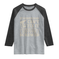 Funny Stepdad Raglan Shirt Retro If Bonus Dad Cant Fix It Were All Screwed