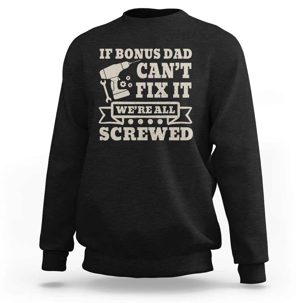 Funny Stepdad Sweatshirt Retro If Bonus Dad Cant Fix It Were All Screwed