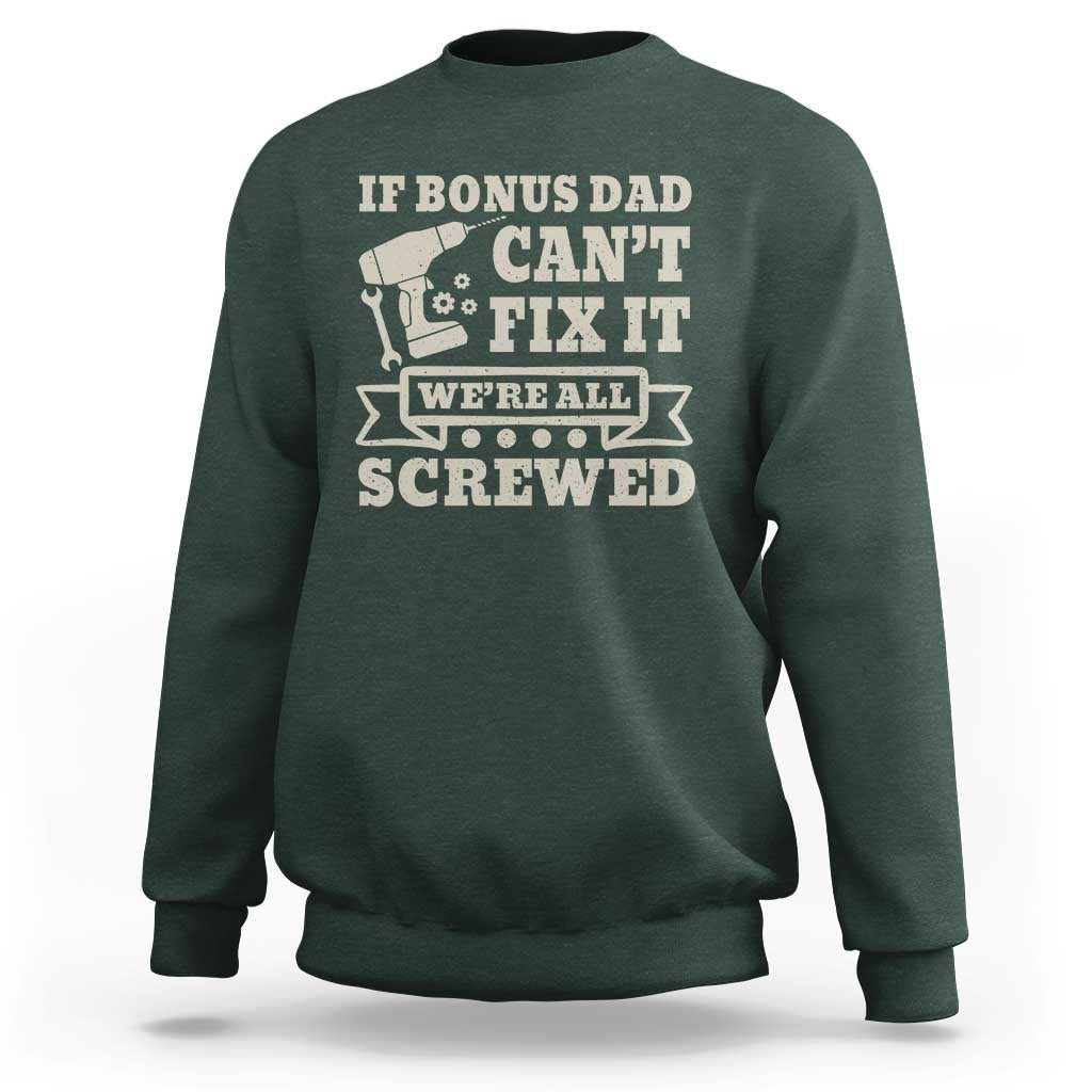 Funny Stepdad Sweatshirt Retro If Bonus Dad Cant Fix It Were All Screwed