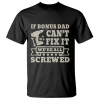 Funny Stepdad T Shirt Retro If Bonus Dad Cant Fix It Were All Screwed