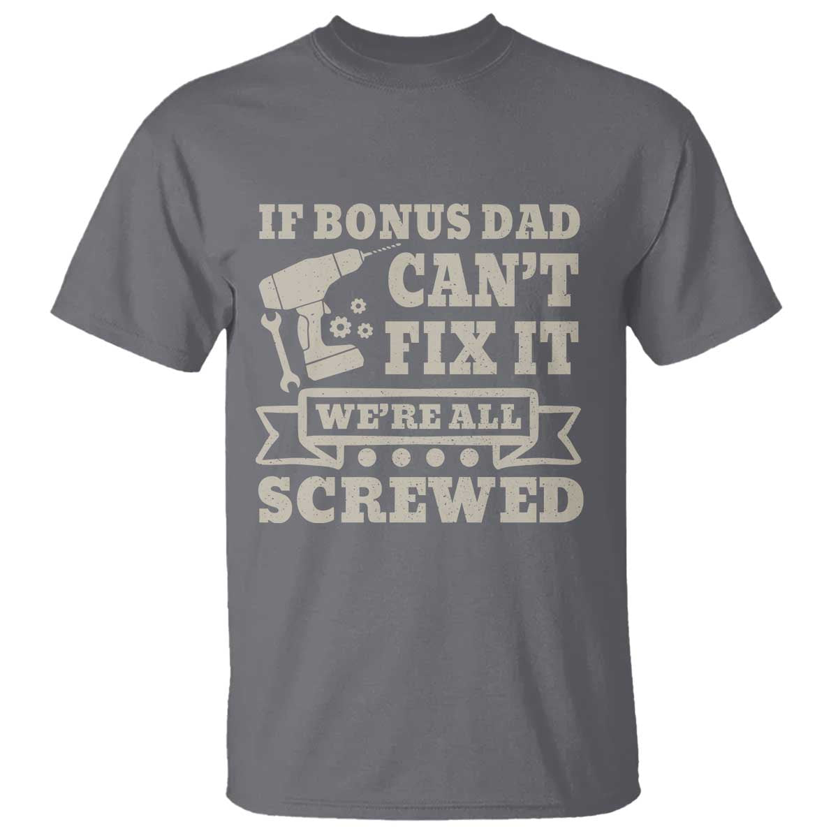 Funny Stepdad T Shirt Retro If Bonus Dad Cant Fix It Were All Screwed