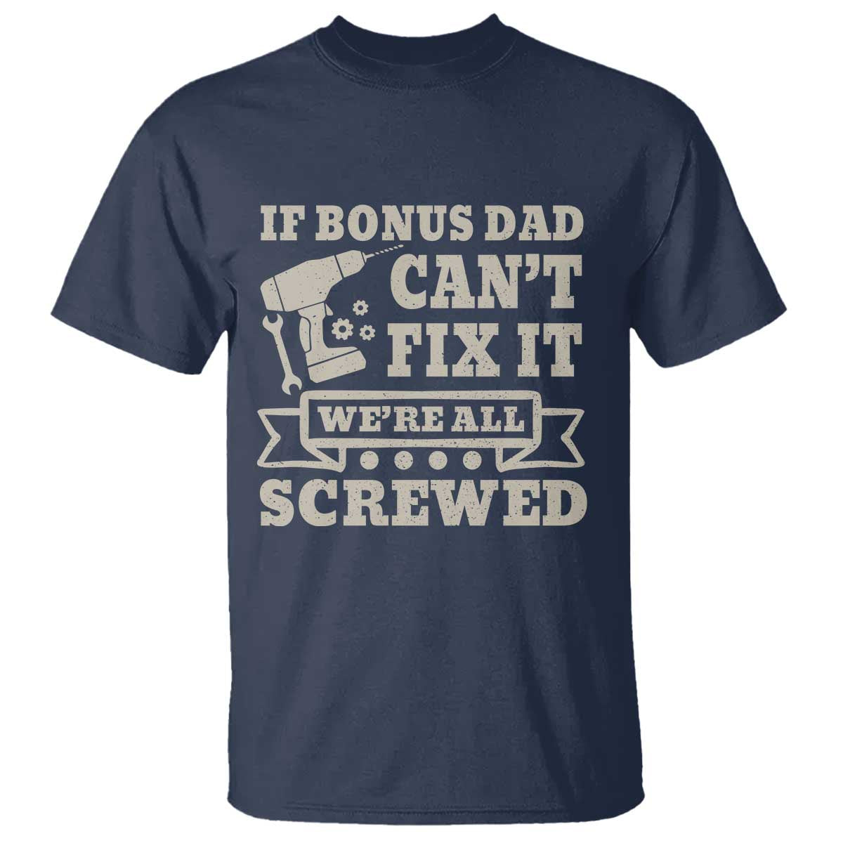Funny Stepdad T Shirt Retro If Bonus Dad Cant Fix It Were All Screwed