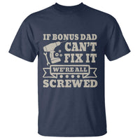 Funny Stepdad T Shirt Retro If Bonus Dad Cant Fix It Were All Screwed