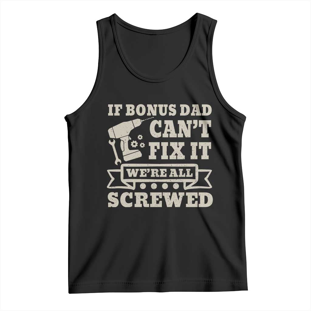 Funny Stepdad Tank Top Retro If Bonus Dad Cant Fix It Were All Screwed