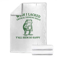 Sarcastic Overthinking Frog Coffee Meme Throw Blanket Wish I Lacked Critical Thinking Skills Y'all Seem So Happy