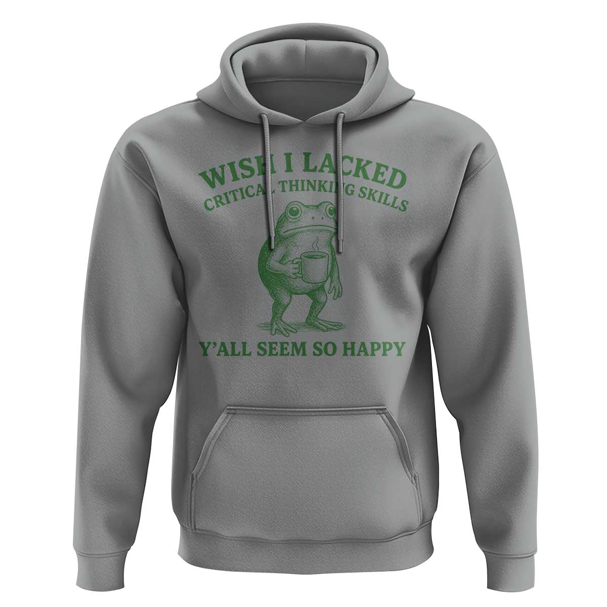 Sarcastic Overthinking Frog Coffee Meme Hoodie Wish I Lacked Critical Thinking Skills Y'all Seem So Happy