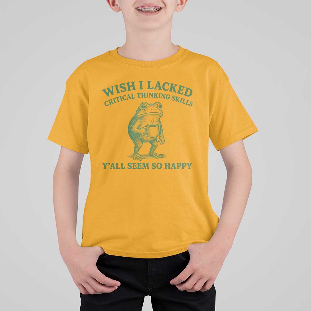 Sarcastic Overthinking Frog Coffee Meme T Shirt For Kid Wish I Lacked Critical Thinking Skills Y'all Seem So Happy