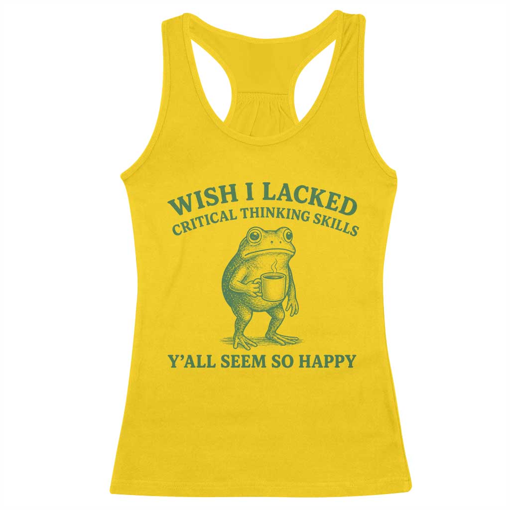Sarcastic Overthinking Frog Coffee Meme Racerback Tank Top Wish I Lacked Critical Thinking Skills Y'all Seem So Happy