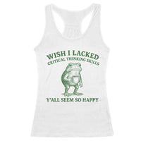 Sarcastic Overthinking Frog Coffee Meme Racerback Tank Top Wish I Lacked Critical Thinking Skills Y'all Seem So Happy