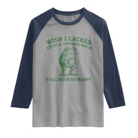 Sarcastic Overthinking Frog Coffee Meme Raglan Shirt Wish I Lacked Critical Thinking Skills Y'all Seem So Happy