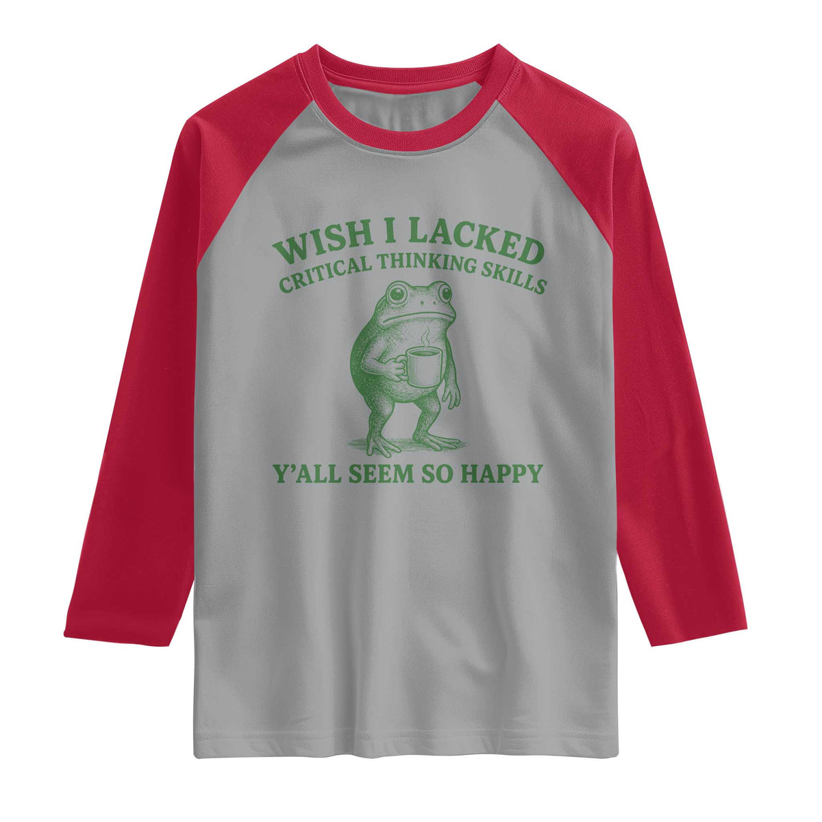 Sarcastic Overthinking Frog Coffee Meme Raglan Shirt Wish I Lacked Critical Thinking Skills Y'all Seem So Happy