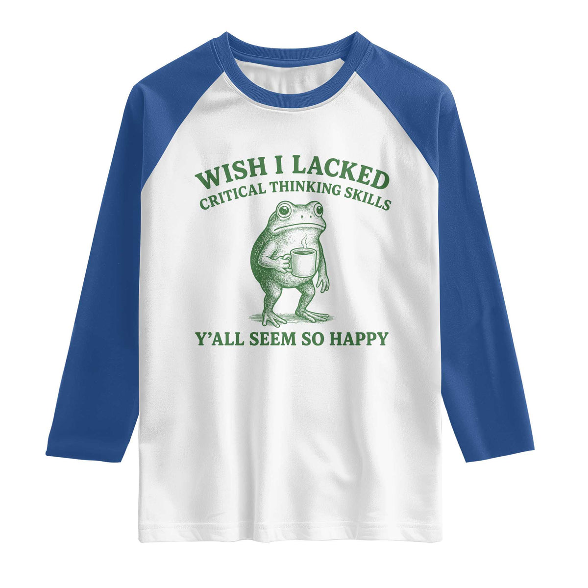 Sarcastic Overthinking Frog Coffee Meme Raglan Shirt Wish I Lacked Critical Thinking Skills Y'all Seem So Happy