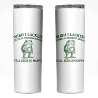 Sarcastic Overthinking Frog Coffee Meme Skinny Tumbler Wish I Lacked Critical Thinking Skills Y'all Seem So Happy