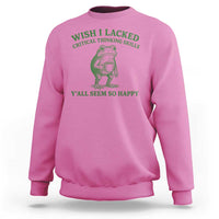 Sarcastic Overthinking Frog Coffee Meme Sweatshirt Wish I Lacked Critical Thinking Skills Y'all Seem So Happy