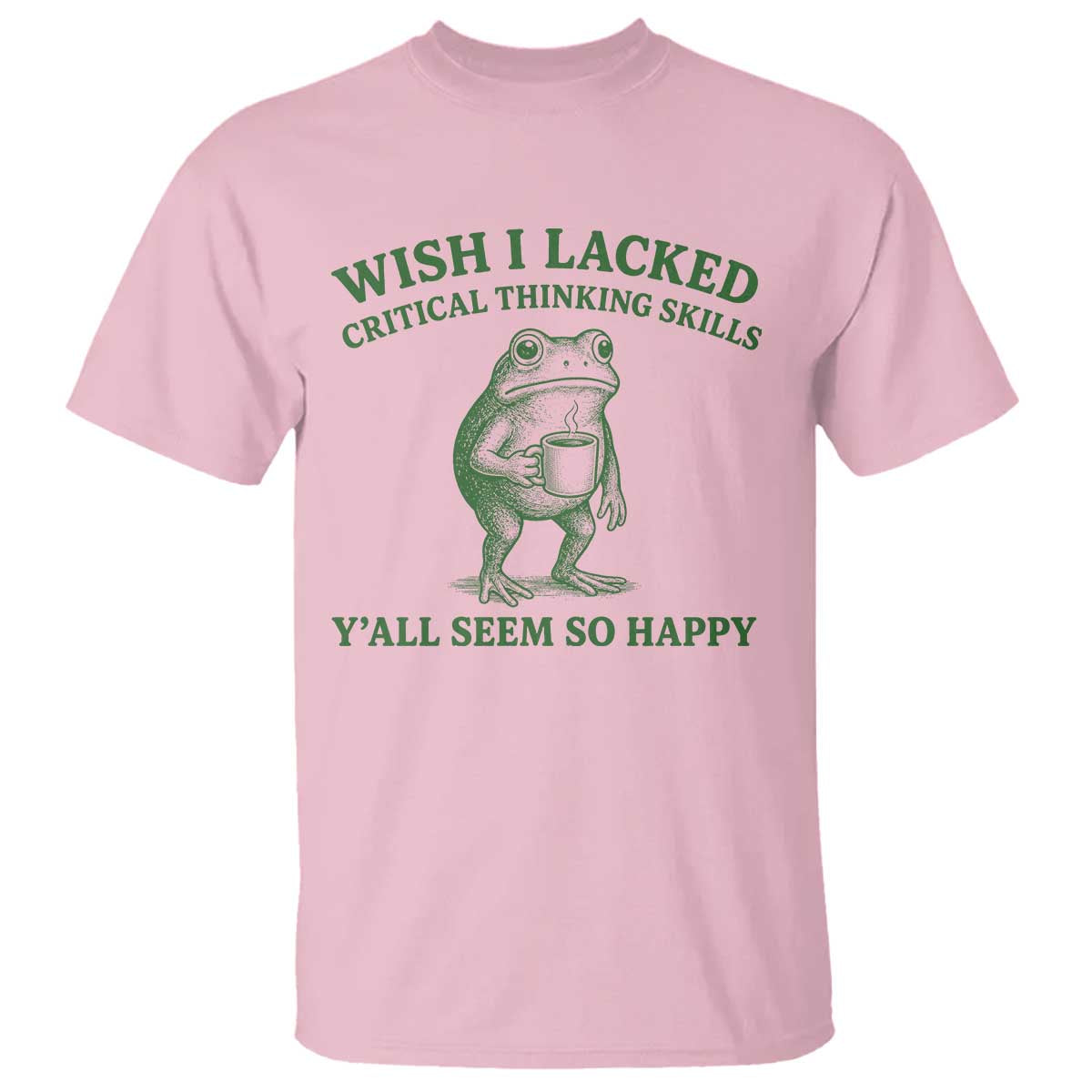 Sarcastic Overthinking Frog Coffee Meme T Shirt Wish I Lacked Critical Thinking Skills Y'all Seem So Happy