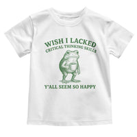 Sarcastic Overthinking Frog Coffee Meme Toddler T Shirt Wish I Lacked Critical Thinking Skills Y'all Seem So Happy