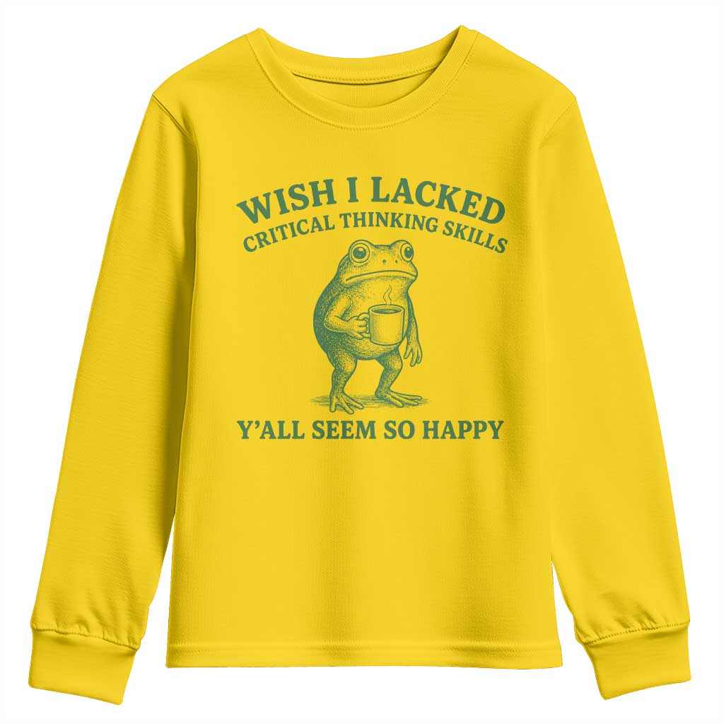 Sarcastic Overthinking Frog Coffee Meme Youth Sweatshirt Wish I Lacked Critical Thinking Skills Y'all Seem So Happy