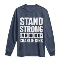 Stand Strong in Honor of Charlie Kirk Long Sleeve Shirt - Wonder Print Shop