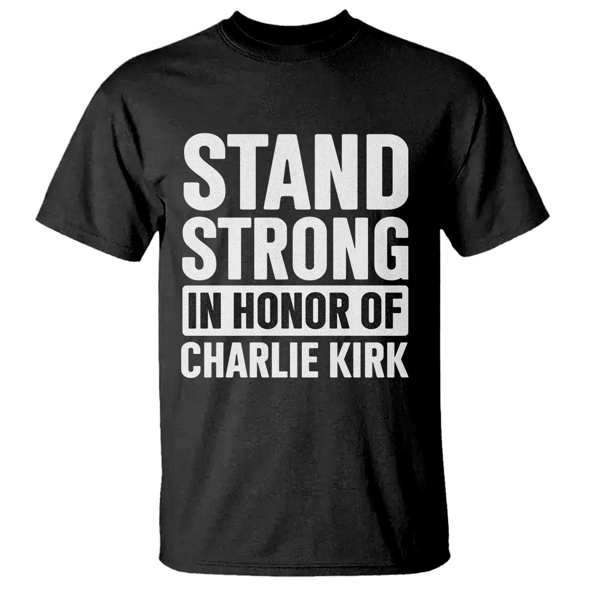 Stand Strong in Honor of Charlie Kirk T Shirt - Wonder Print Shop