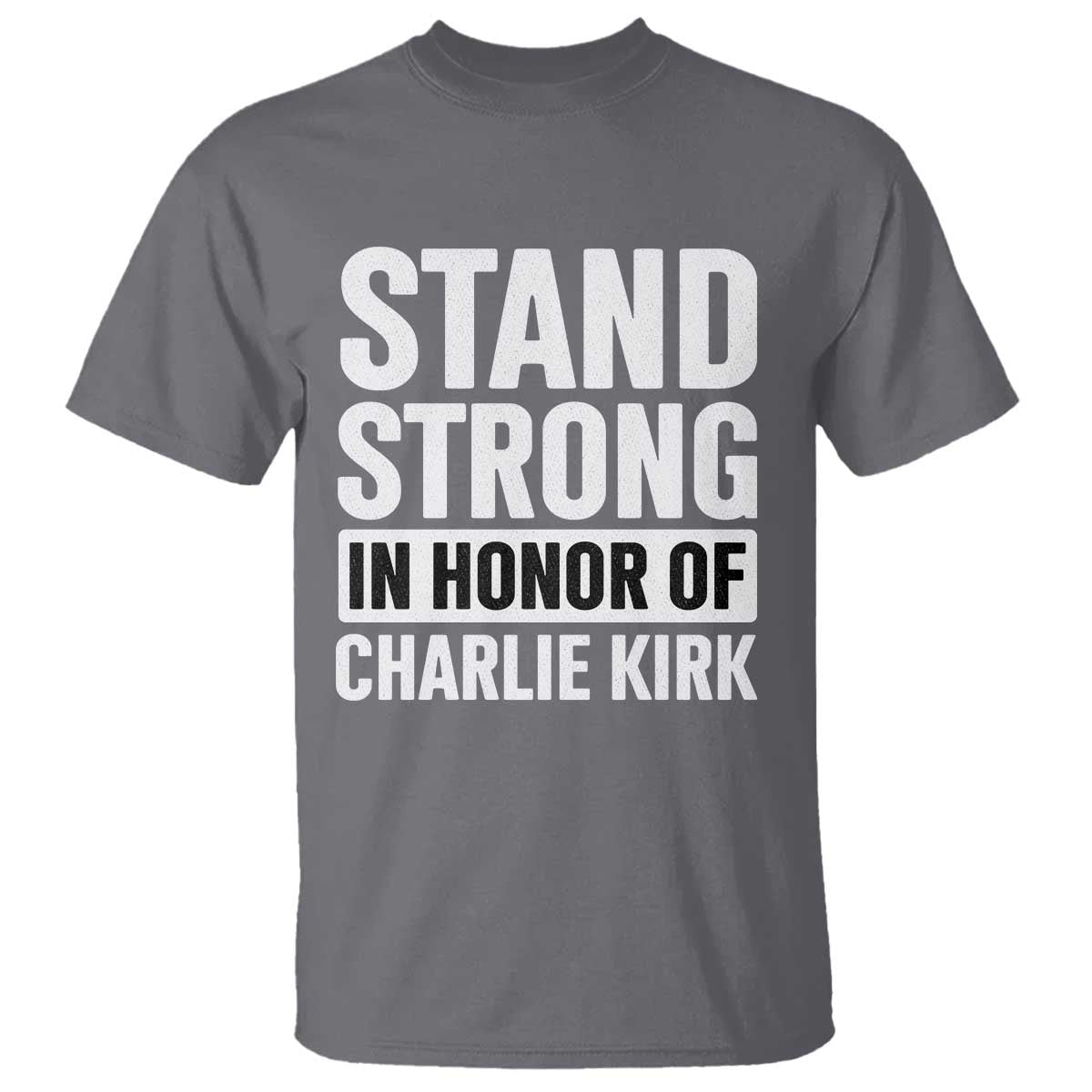 Stand Strong in Honor of Charlie Kirk T Shirt - Wonder Print Shop
