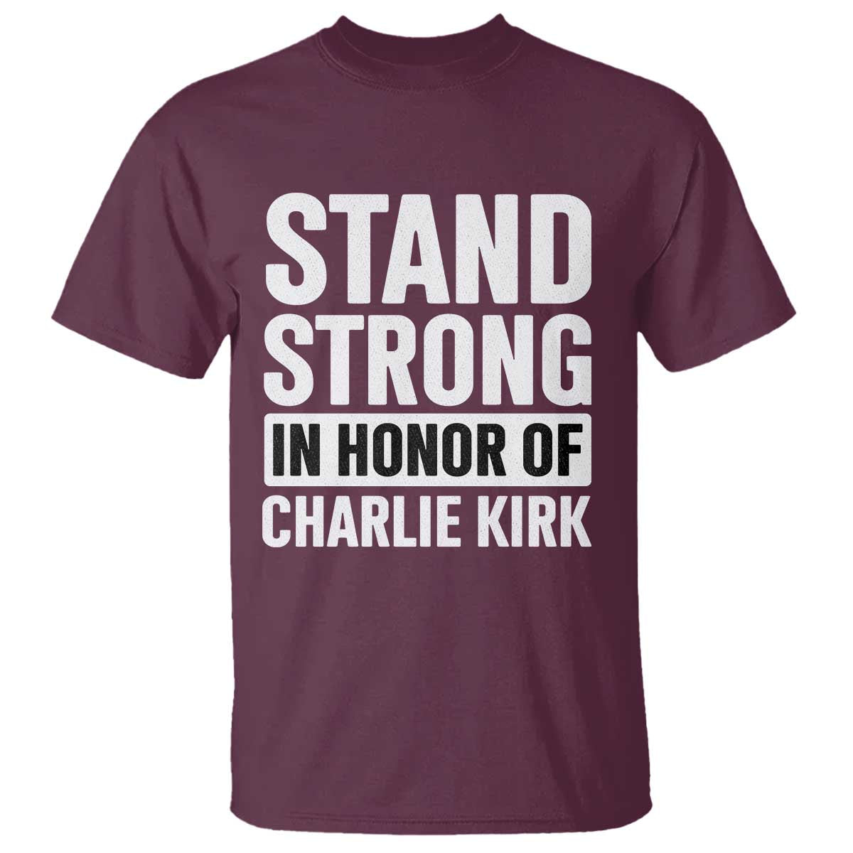 Stand Strong in Honor of Charlie Kirk T Shirt - Wonder Print Shop