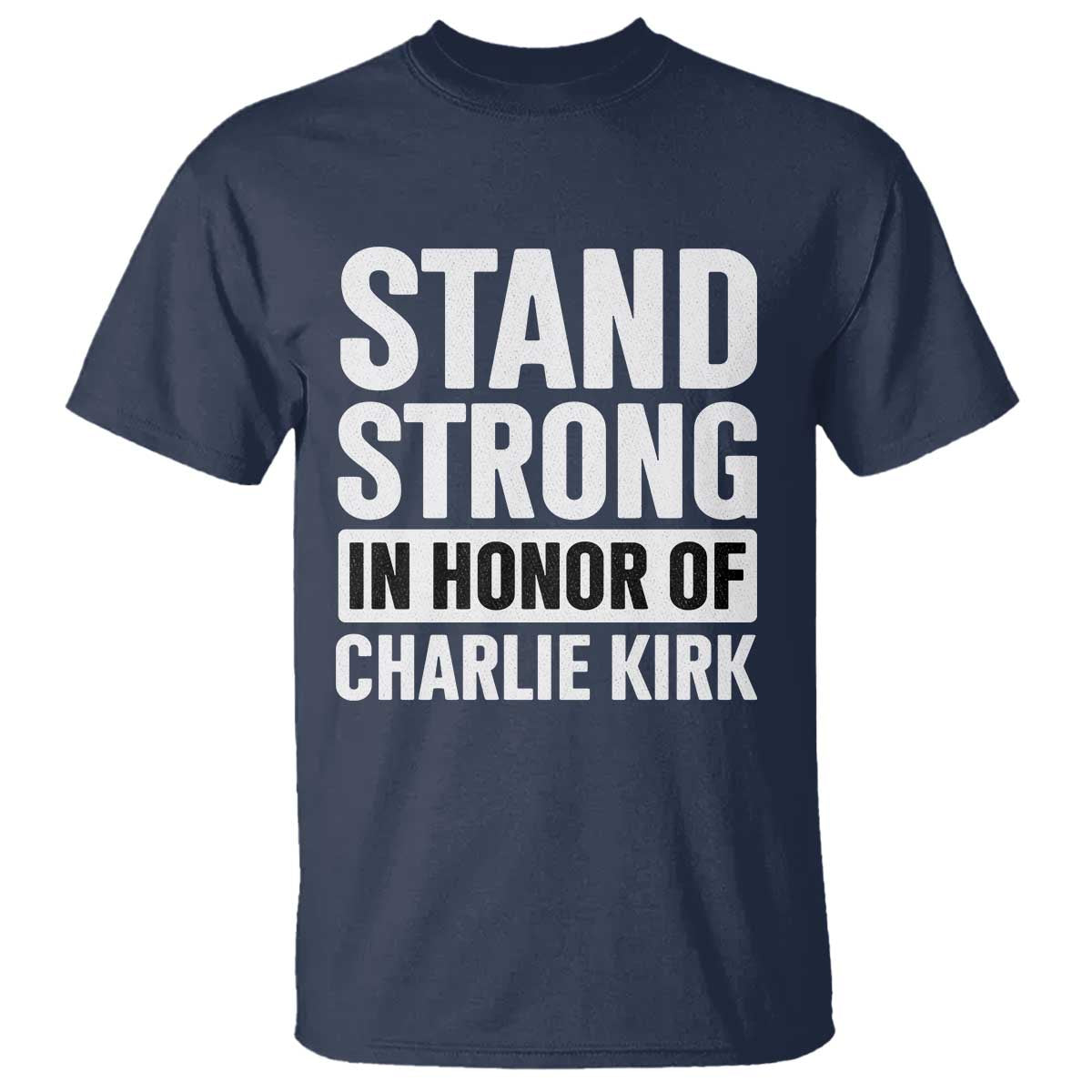 Stand Strong in Honor of Charlie Kirk T Shirt - Wonder Print Shop