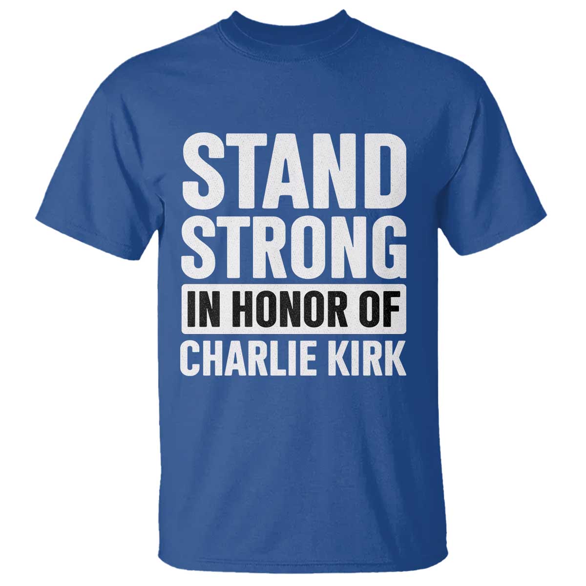 Stand Strong in Honor of Charlie Kirk T Shirt - Wonder Print Shop