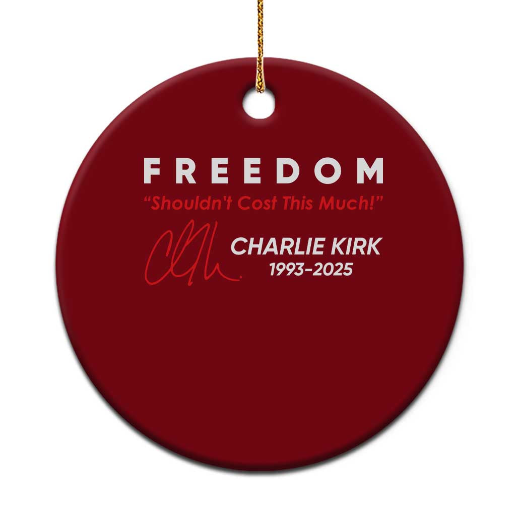 Charlie Kirk Memorial Ceramic Ornament Freedom Shouldnt Cost This Much - Wonder Print Shop