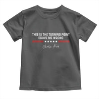 This is The Turning Point Toddler T Shirt Charlie Kirk Prove Me Wrong - Wonder Print Shop